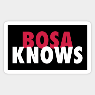 Bosa Knows Magnet